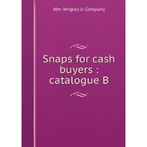   Snaps for cash buyers  catalogue B. Wm. Wrigley Jr. Company Books