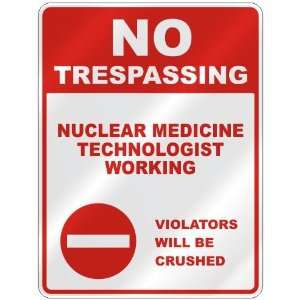 NO TRESPASSING  NUCLEAR MEDICINE TECHNOLOGIST WORKING VIOLATORS WILL 