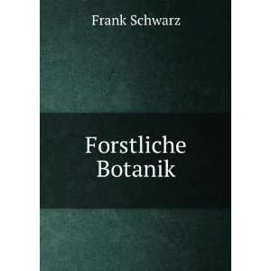  Forstliche Botanik: Frank Schwarz: Books