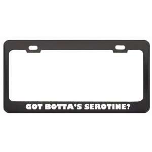 Got BottaS Serotine? Animals Pets Black Metal License Plate Frame 