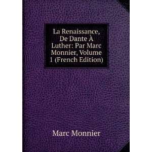  La Renaissance, De Dante Ã? Luther Par Marc Monnier 