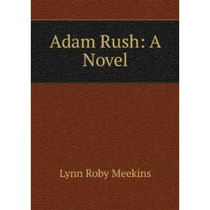  Adam Rush A Novel Lynn Roby Meekins Books