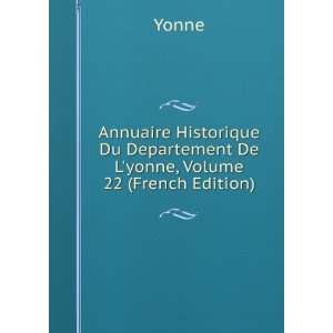   Du Departement De Lyonne, Volume 22 (French Edition) Yonne Books