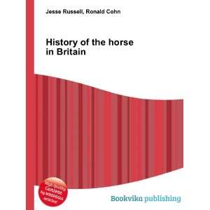  History of the horse in Britain Ronald Cohn Jesse Russell 