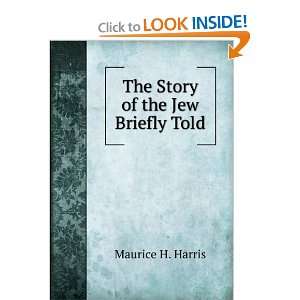    The Story of the Jew Briefly Told Maurice H. Harris Books