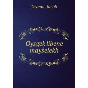  OysgekÌ£libene maysÌelekh Jacob Grimm Books
