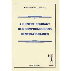  à contre courant des compromissions centrafricaines 