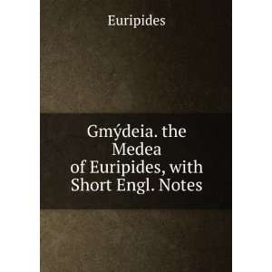   . the Medea of Euripides, with Short Engl. Notes Euripides Books