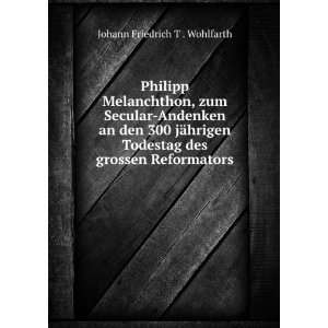  Philipp Melanchthon, zum Secular Andenken an den 300 jÃ 