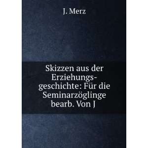   die SeminarzÃ¶glinge bearb. Von J .: J. Merz:  Books