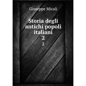    Storia degli antichi popoli italiani. 2 Giuseppe Micali Books