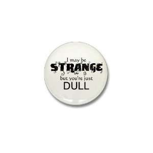  I may be Strange Humor Mini Button by  Patio 