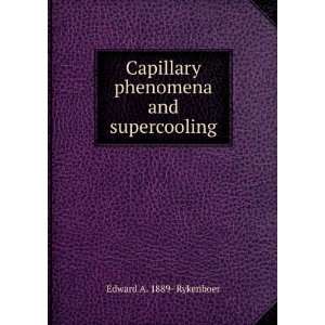   Capillary phenomena and supercooling Edward A. 1889  Rykenboer Books