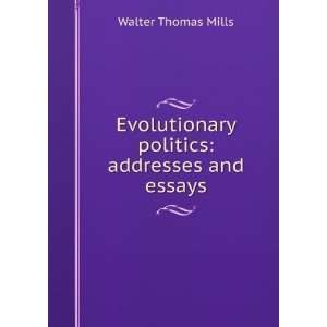  Evolutionary politics addresses and essays Walter Thomas 