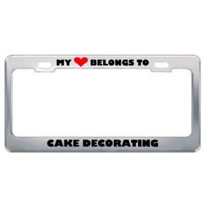 My Heart Belongs To Cake Decorating Hobby Hobbies Metal License Plate 