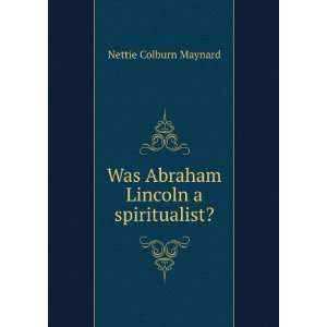   : Was Abraham Lincoln a spiritualist?: Nettie Colburn Maynard: Books