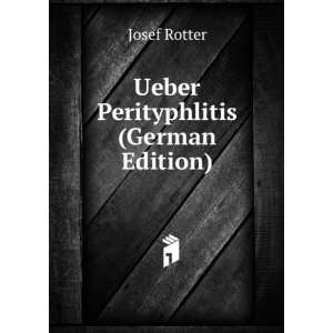  Ueber Perityphlitis (German Edition): Josef Rotter: Books