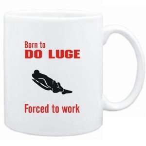  Mug White  BORN TO do Luge , FORCED TO WORK ! / SIGN 