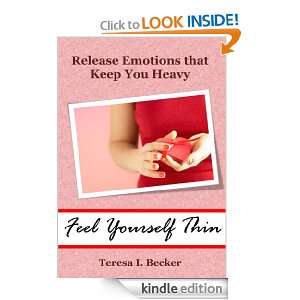 Feel Yourself Thin   Release Emotions that Keep You Heavy: Teresa I 
