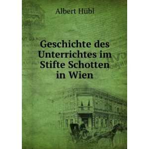   des Unterrichtes im Stifte Schotten in Wien: Albert HÃ¼bl: Books