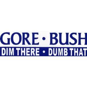  Bumper Sticker: Gore. Bush. Dim there. Dumb that 