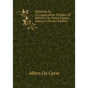   Du Prince EugÃ¨ne, Volume 6 (French Edition) Albert Du Casse Books