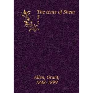  The tents of Shem. 3 Grant, 1848 1899 Allen Books