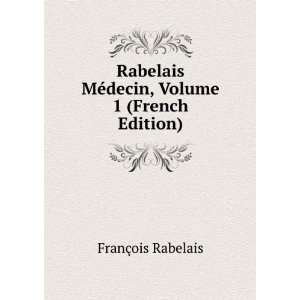   MÃ©decin, Volume 1 (French Edition) FranÃ§ois Rabelais Books