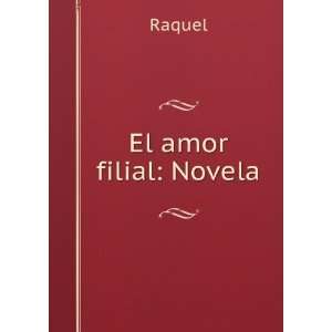 El amor filial Novela Raquel  Books