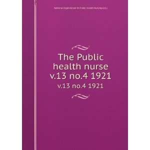 Public health nurse. v.13 no.4 1921 National Organization for Public 