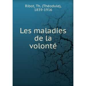   maladies de la volontÃ© Th. (ThÃ©odule), 1839 1916 Ribot Books