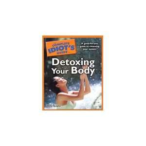 Complete Idiots Guide To Detoxing Your Body Health 