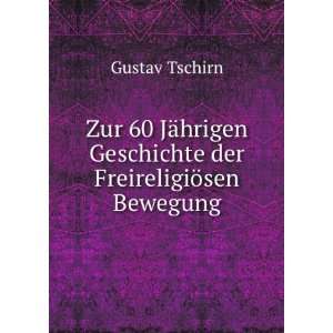   Geschichte der FreireligiÃ¶sen Bewegung Gustav Tschirn Books