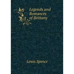  Legends and Romances of Brittany Lewis Spence Books