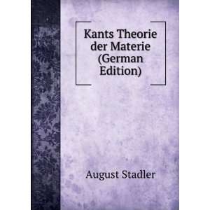    Kants Theorie der Materie (German Edition): August Stadler: Books