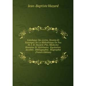   . Biographie (French Edition): Jean Baptiste Huzard: Books