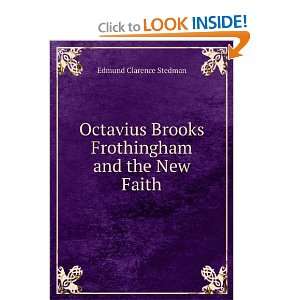   Brooks Frothingham and the New Faith Edmund Clarence Stedman Books