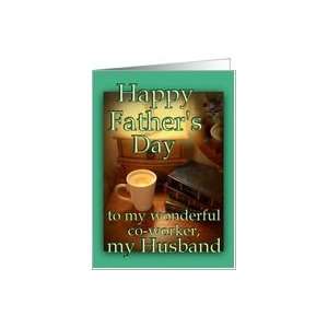  My Co worker Husband, Happy Fathers Day Card Health 