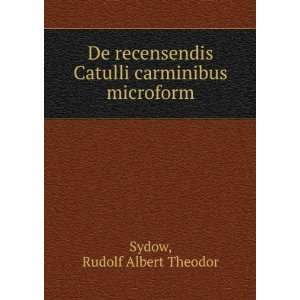   Catulli carminibus microform Rudolf Albert Theodor Sydow Books