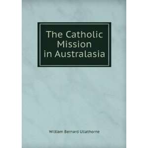   The Catholic Mission in Australasia William Bernard Ullathorne Books
