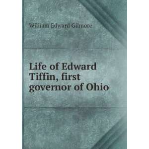   Edward Tiffin, first governor of Ohio: William Edward Gilmore: Books