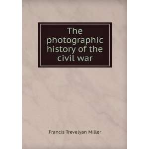   the Civil War . The Decisive Battles Francis Trevelyan Miller Books