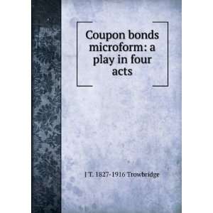   bonds microform a play in four acts J T. 1827 1916 Trowbridge Books