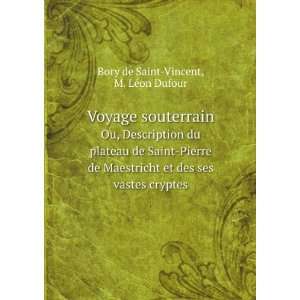   des ses vastes cryptes: M. LeÌon Dufour Bory de Saint Vincent: Books