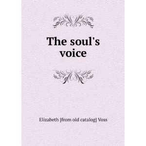  The souls voice: Elizabeth [from old catalog] Voss: Books