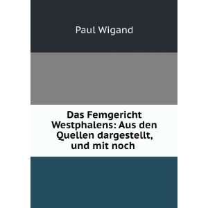   : Aus den Quellen dargestellt, und mit noch .: Paul Wigand: Books