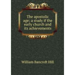   if the early church and its achievements William Bancroft Hill Books