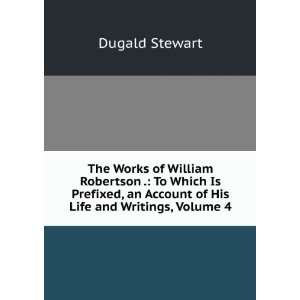   an Account of His Life and Writings, Volume 4: Dugald Stewart: Books