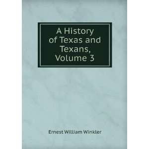   History of Texas and Texans, Volume 3 Ernest William Winkler Books