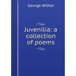  Juvenilia a collection of poems George Wither Books